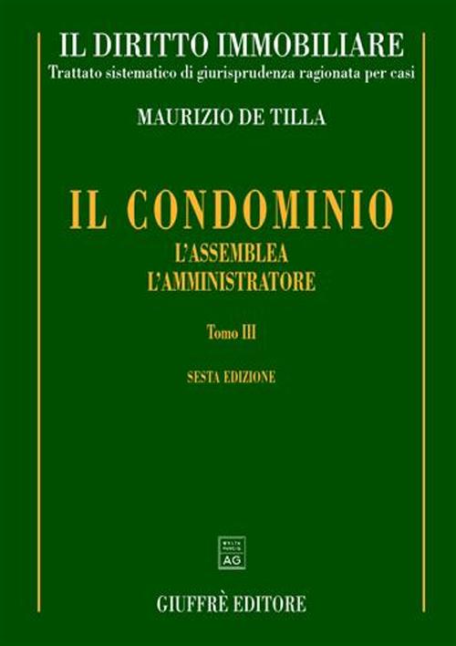 Il diritto immobiliare. Trattato sistematico di giurisprudenza ragionata per casi. Vol. 4/3: Il condominio: l'assemblea, l'amministratore