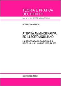 Attività amministrativa ed illecito aquiliano. La responsabilità della p. a. dopo la L. 21 luglio 2000, n. 205