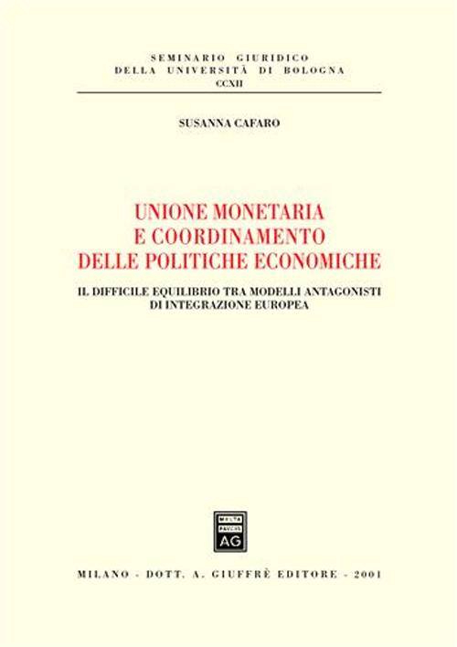 Unione monetaria e coordinamento delle politiche economiche. Il difficile equilibrio tra modelli antagonisti di integrazione europea