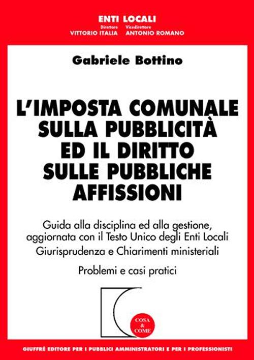 L'imposta comunale sulla pubblicità ed il diritto sulle pubbliche affissioni. Guida alla disciplina ed alla gestione...