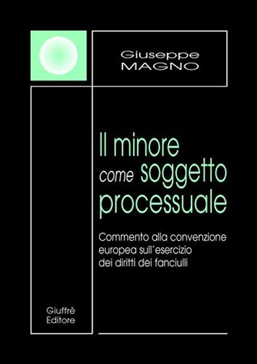 Il minore come soggetto processuale. Commento alla convenzione europea sull'esercizio dei diritti dei fanciulli