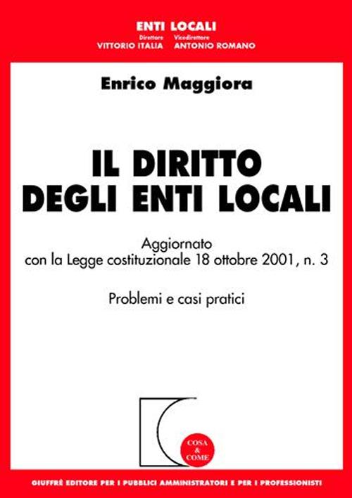 Il diritto degli enti locali. Aggiornato con la Legge costituzionale 18 ottobre 2001, n.3. Problemi e casi pratici