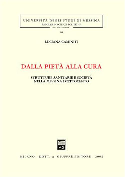 Dalla pietà alla cura. Strutture sanitarie e società nella Messina dell'Ottocento