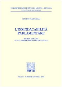 L'insindacabilità parlamentare. Teoria e prassi di una prerogativa costituzionale