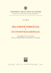 Fra unione personale e stato sovranazionale. Contributo alla storia della formazione dell'impero d'Austria