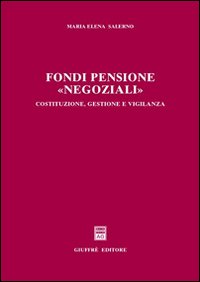 Fondi pensione «negoziali». Costituzione, gestione e vigilanza