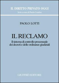 Il reclamo. Il sistema di controllo processuale dei decreti e delle ordinanze giudiziali