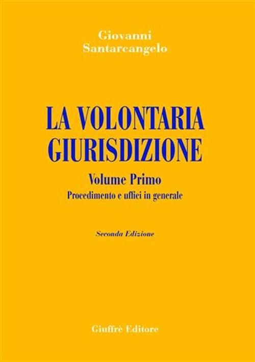 La volontaria giurisdizione. Vol. 1: Procedimento e uffici in generale