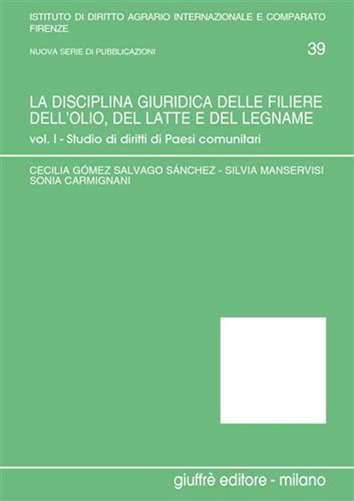 La disciplina giuridica delle filiere dell'olio, del latte e del legname. Vol. 1: Studio di diritti di paesi comunitari