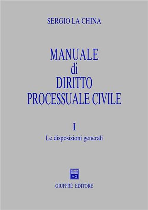 Manuale di diritto processuale civile. Vol. 1: Le disposizioni generali