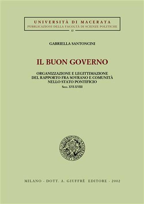 Il buon governo. Organizzazione e legittimazione del rapporto fra sovrano e comunità nello Stato pontificio secc. XVI-XVIII