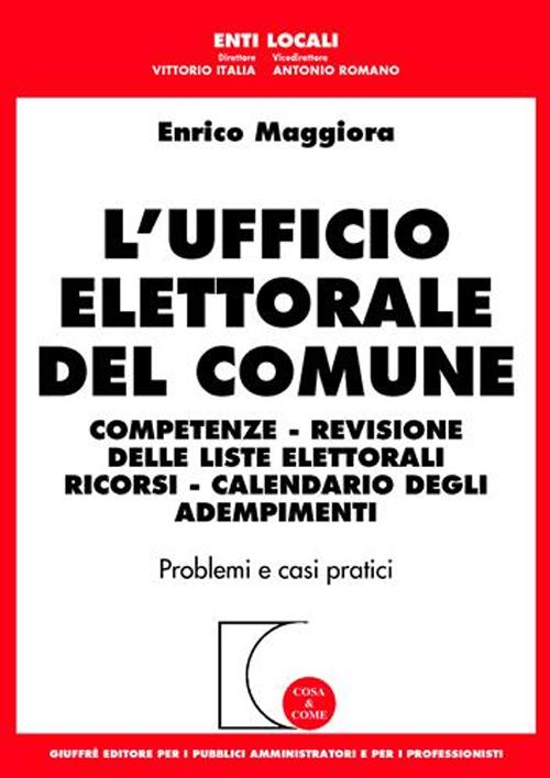 L'ufficio elettorale del comune. Competenze, revisione delle liste elettorali, ricorsi, calendario degli adempimenti