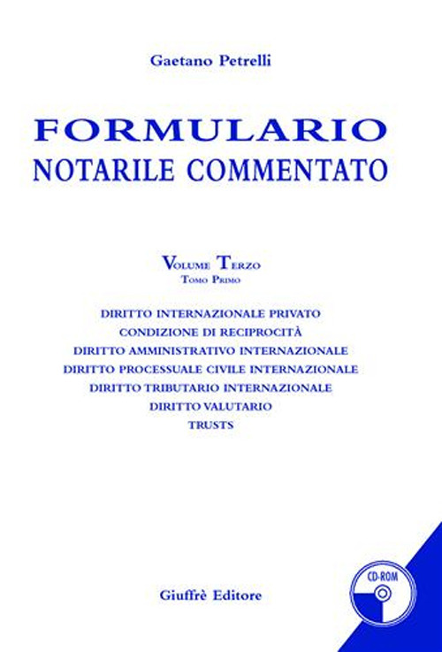 Formulario notarile commentato. Con CD-ROM. Vol. 3/1: Diritto internazionale privato. Condizione di reciprocità. Diritto amministrativo internazionale. Diritto processuale civile internazionale...