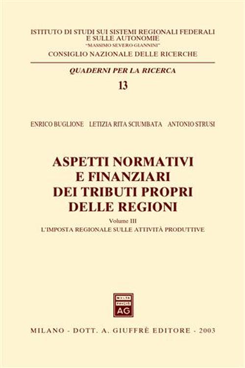 Aspetti normativi e finanziari dei tributi propri delle regioni. Vol. 3: L'imposta regionale sulle attività produttive