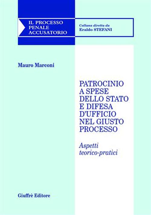 Patrocinio a spese dello Stato e difesa d'ufficio nel giusto processo. Aspetti teorico-pratici