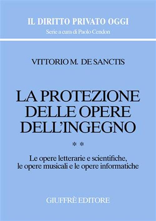 La protezione delle opere dell'ingegno. Vol. 2: Le opere letterarie e scientifiche, le opere musicali e le opere informatiche