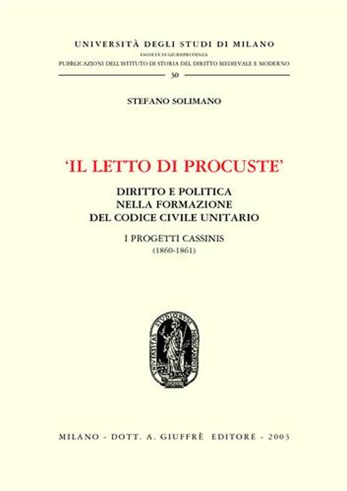 Il letto di Procuste. Diritto e politica nella formazione del Codice civile unitario. I progetti Cassinis (1860-1861)