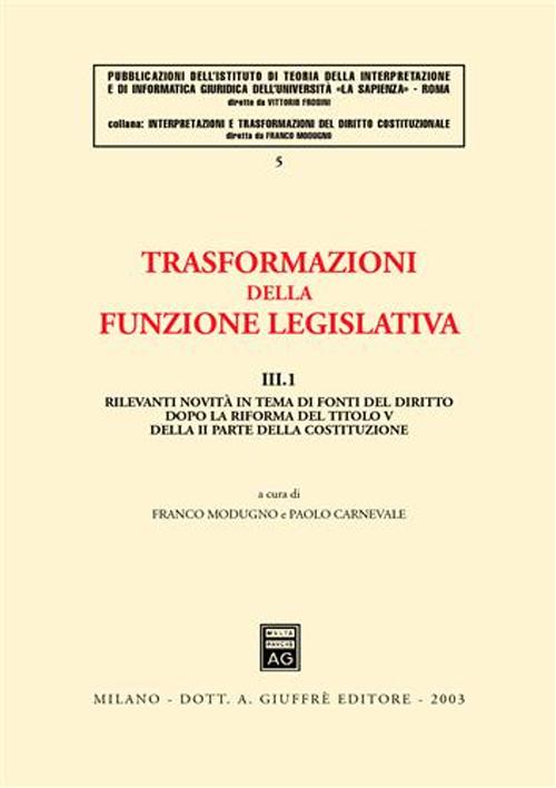 Trasformazioni della funzione legislativa. Vol. 3/1: Rilevanti novità in tema di fonti del diritto dopo la riforma del titolo V della II parte della Costituzione