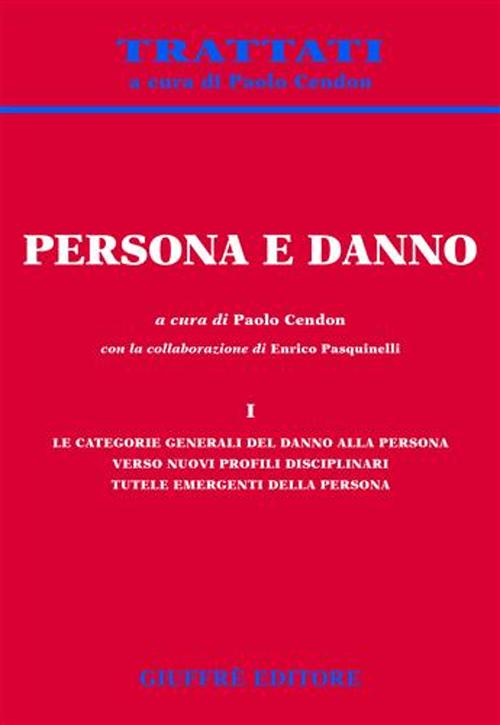 Persona e danno. Vol. 1: Le categorie generali del danno alla persona. Verso nuovi profili disciplinari. Tutele emergenti della persona