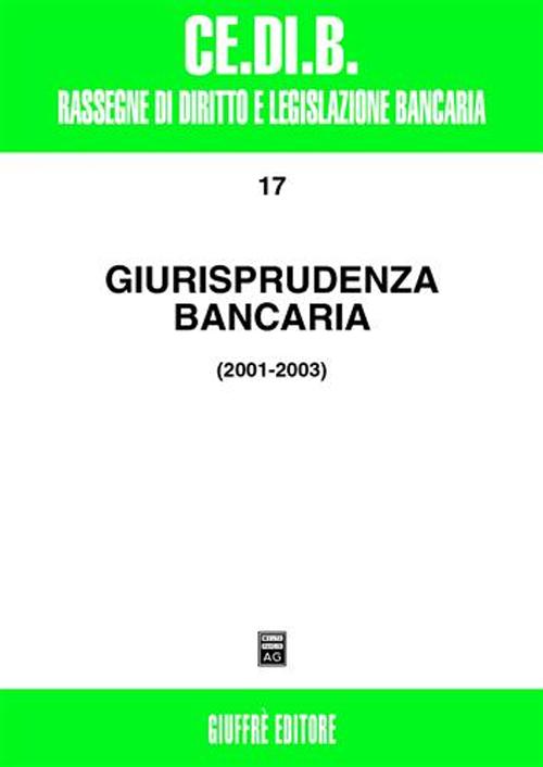 Giurisprudenza bancaria. Impresa, contratti, titoli, disciplina penale, rapporti di lavoro, disciplina fiscale 2001-2003