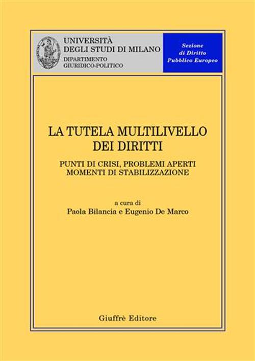 La tutela multilivello dei diritti. Punti di crisi, problemi aperti, momenti di stabilizzazione. Atti del Convegno (Milano, 4 aprile 2003)