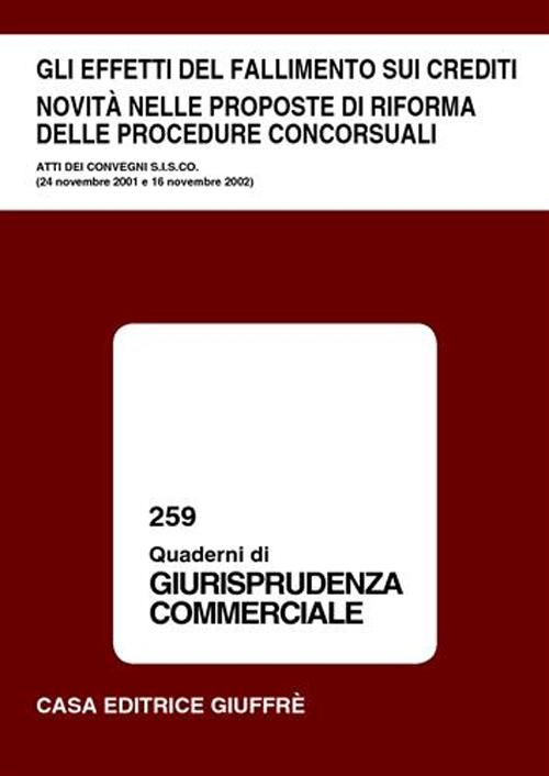 Gli effetti del fallimento sui crediti. Novità nelle proposte di riforma delle procedure concorsuali. Atti dei Convegni S.I.S.CO. (24 novembre 2001-16 novembre 2002)