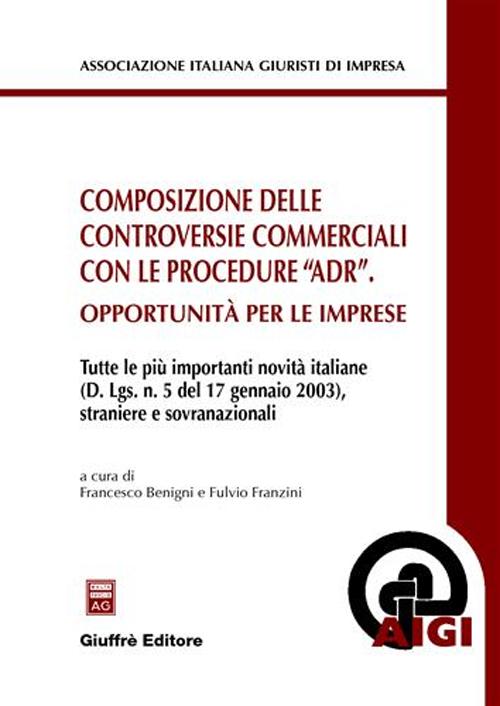 Composizione delle controversie commerciali con le procedure «ADR». Opportunità per le imprese