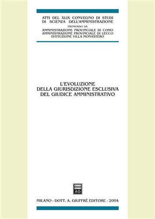 L'evoluzione della giurisdizione esclusiva del giudice amministrativo. Atti del 48° Convegno di studi di scienza dell'amministrazione (Varenna, 18-20 settembre 2003). Vol. 20/30