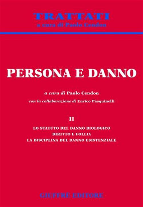 Persona e danno. Vol. 2: Lo statuto del danno biologico. Diritto e follia. La disciplina del danno esistenziale