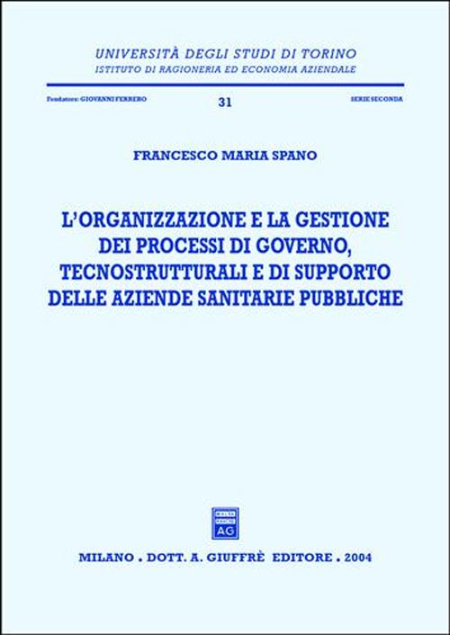 L'organizzazione e la gestione dei processi di governo, tecnostrutturali e di supporto delle aziende sanitarie pubbliche