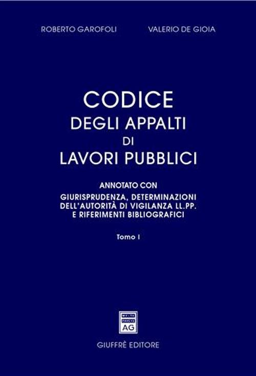 Codice degli appalti di lavori pubblici. Annotato con giurisprudenza, determinazioni dell'autorità di vigilanza LL.PP. e riferimenti bibliografici