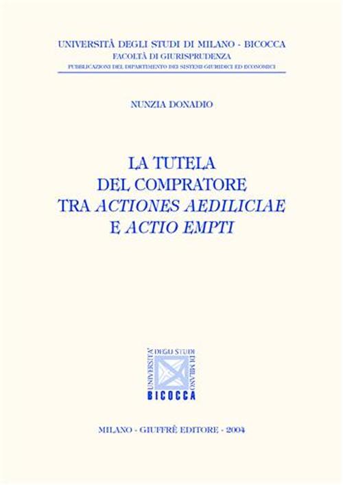 La tutela del compratore tra actiones aediliciae e actio empti