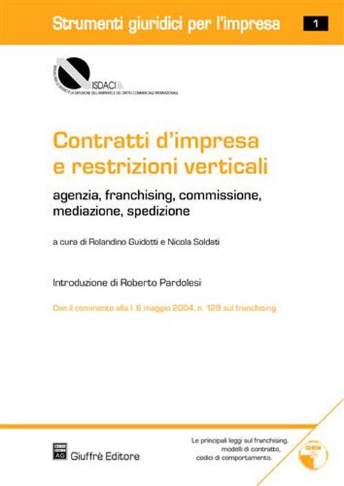 Contratti d'impresa e restrizioni verticali. Agenzia, franchising, commissione, mediazione, spedizione. Con CD-ROM