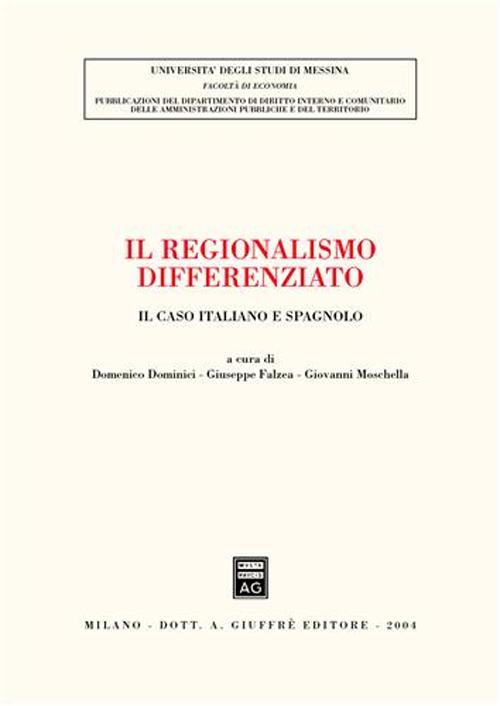 Il regionalismo differenziato. Il caso italiano e spagnolo. Atti del Convegno (Messina, 18-19 ottobre 2002)