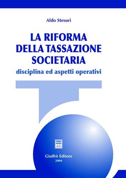 La riforma della tassazione societaria. Disciplina ed aspetti operativi