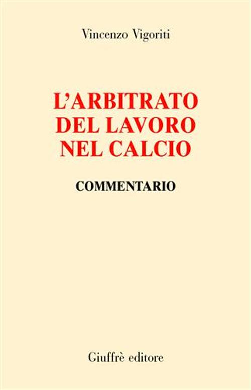 L'arbitrato del lavoro nel calcio. Commentario