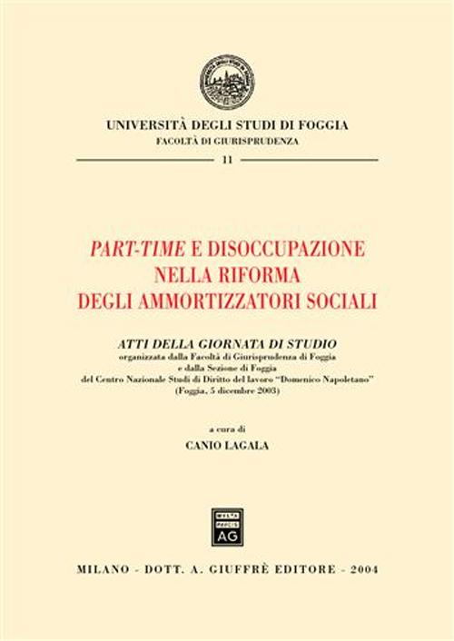 Part-time e disoccupazione nella riforma degli ammortizzatori sociali. Atti della Giornata di studio (Foggia, 5 dicembre 2003)