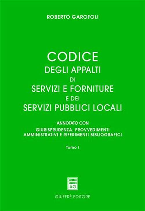 Codice degli appalti di servizi e forniture dei servizi pubblici locali. Annotato con giurisprudenza, provvedimenti amministrativi e riferimenti bibliografici