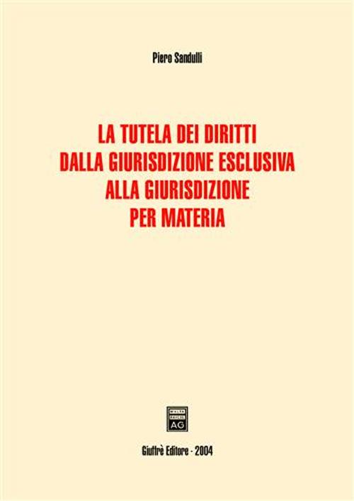 La tutela dei diritti dalla giurisdizione esclusiva alla giurisdizione per materia