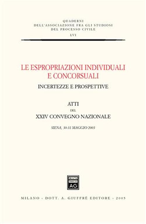 Le espropriazioni individuali e concorsuali. Incertezze e prospettive. Atti del 24° Convegno nazionale (Siena, 30-31 maggio 2003)