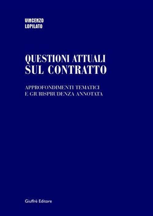 Questioni attuali sul contratto. Approfondimenti tematici e giurisprudenza annotata