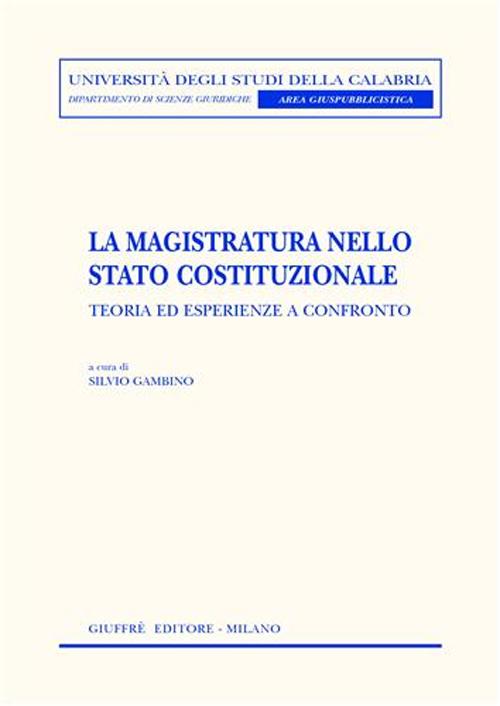 La magistratura nello stato costituzionale. Teoria ed esperienze a confronto