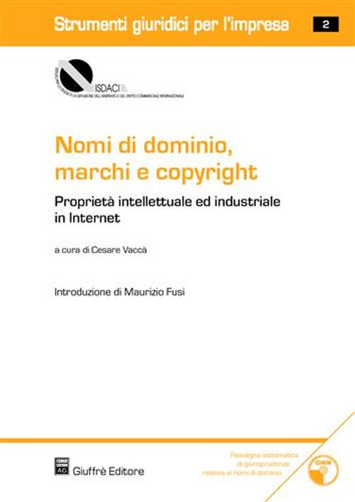 Nomi di dominio, marchi e copyright. Proprietà intellettuale ed industriale in Internet. Con CD-ROM