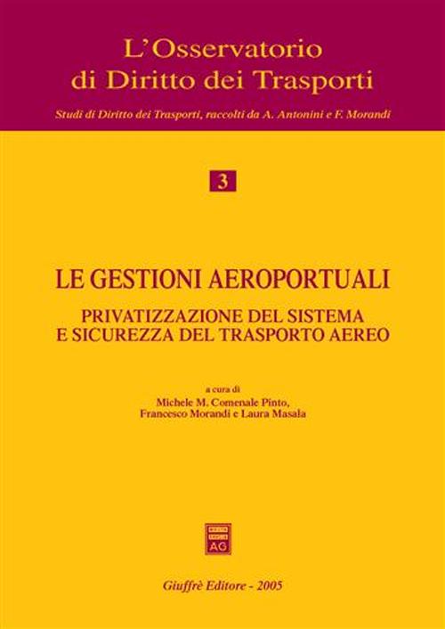 Le gestioni aeroportuali. Privatizzazione del sistema e sicurezza del trasporto aereo. Atti del Convegno (Alghero, 10-11 maggio 2002)