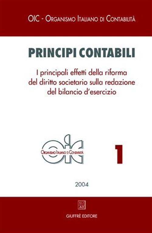 Principi contabili. Vol. 1: I principali effetti della riforma del diritto societario sulla redazione del bilancio d'esercizio