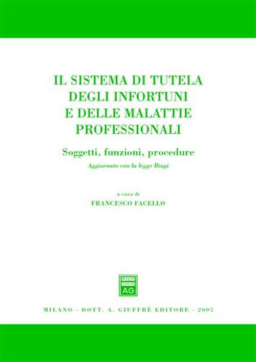 Il sistema di tutela degli infortuni e delle malattie professionali. Soggetti, funzioni, procedure. Aggiornato con la Legge Biagi