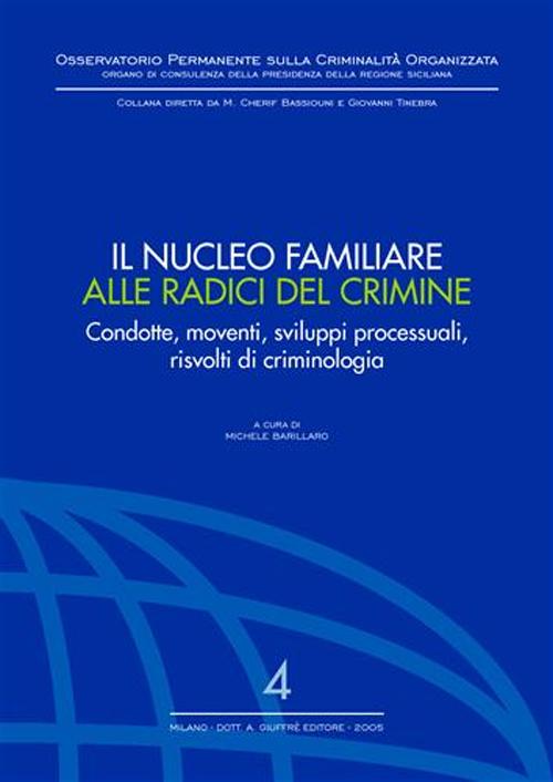 Il nucleo familiare alle radici del crimine. Condotte, movimenti, sviluppi processuali, risvolti di criminologia. Atti del Convegno (Nicosia, 10-12 ottobre 2003)