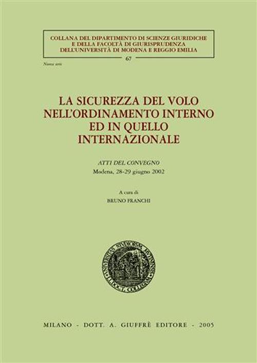 La sicurezza del volo nell'ordinamento interno ed in quello internazionale. Atti del Convegno (Modena, 28-29 giugno 2002)