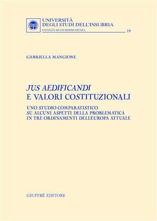 Jus aedificandi e valori costituzionali. Uno studio comparatistico su alcuni aspetti della problematica in tre ordinamenti dell'Europa attuale