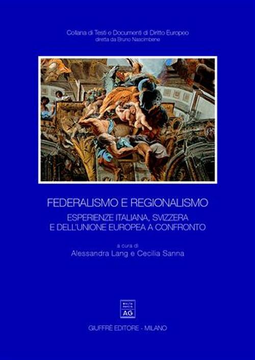 Federalismo e regionalismo. Esperienze italiana, Svizzera e dell'Unione Europea a confronto